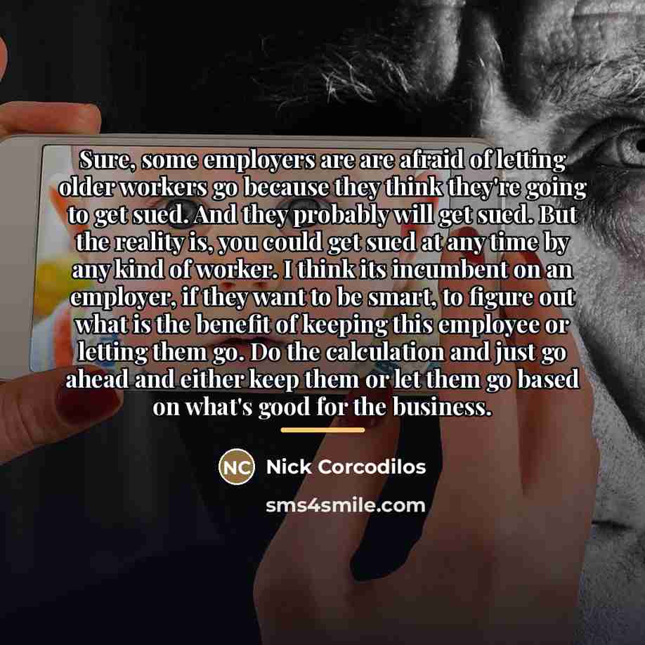 “Sure, some employers are are afraid of letting older workers…” quote by Nick Corcodilos