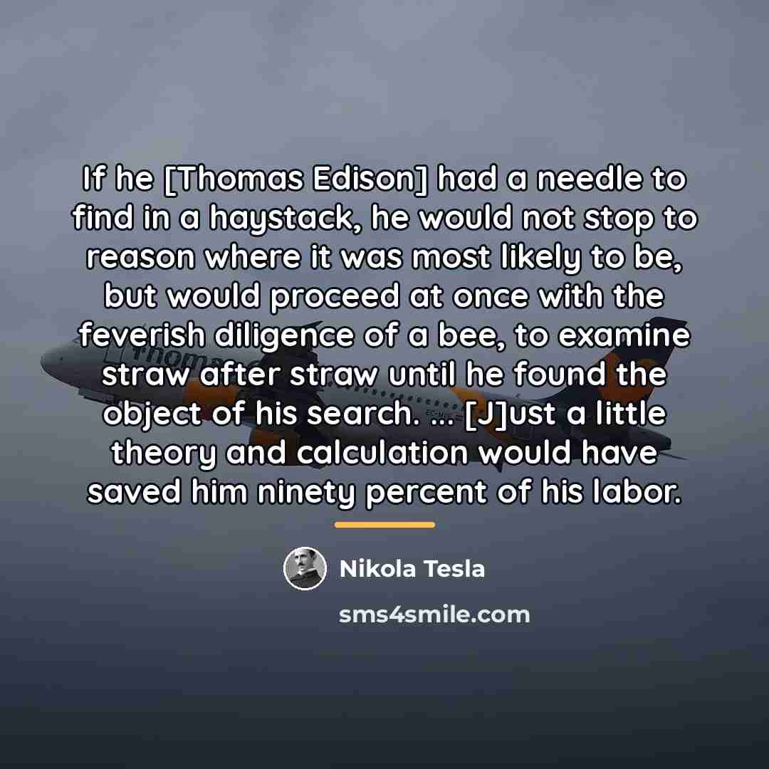 “If he [Thomas Edison] had a needle to find in…” quote by Nikola Tesla