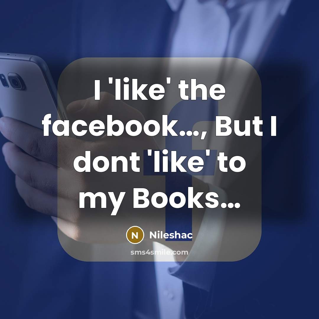 “I 'like' the facebook…, But I dont 'like' to my Books…” quote by Nileshac