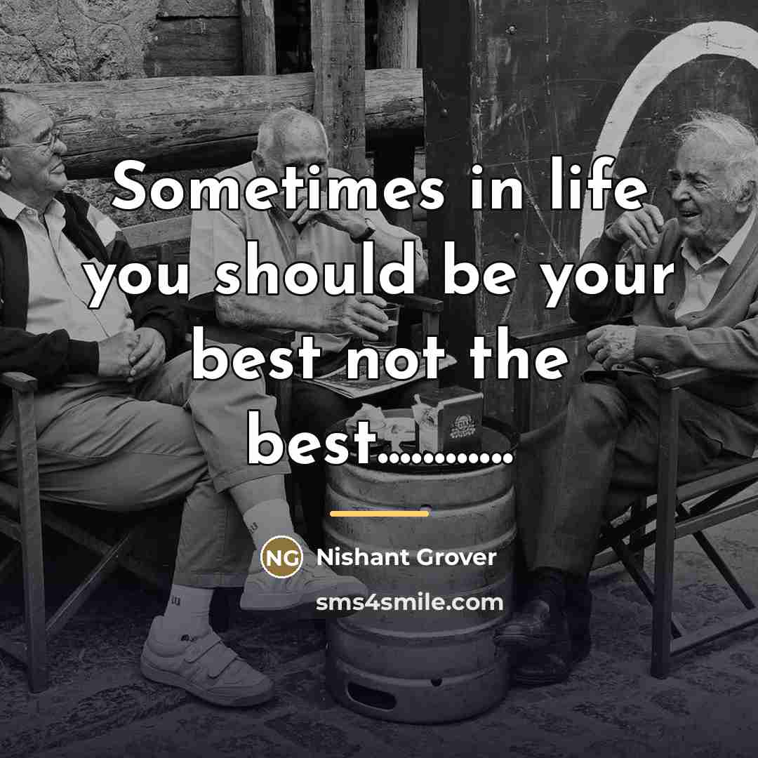 “Sometimes in life you should be your best not the…” quote by Nishant Grover