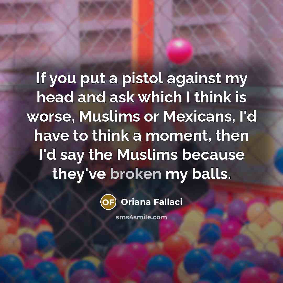 “If you put a pistol against my head and ask…” quote by Oriana Fallaci