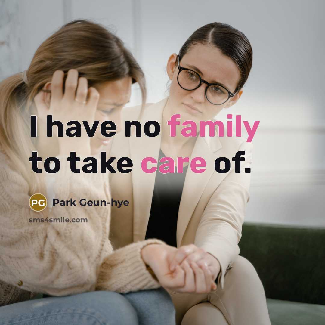 “I have no family to take care of.…” quote by Park Geun-hye