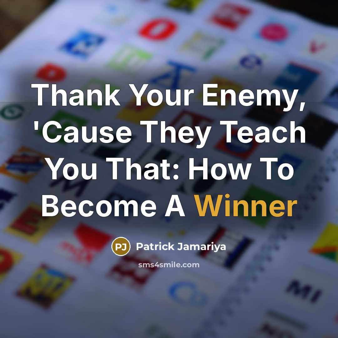 “Thank Your Enemy, 'Cause They Teach You That: How To…” quote by Patrick Jamariya