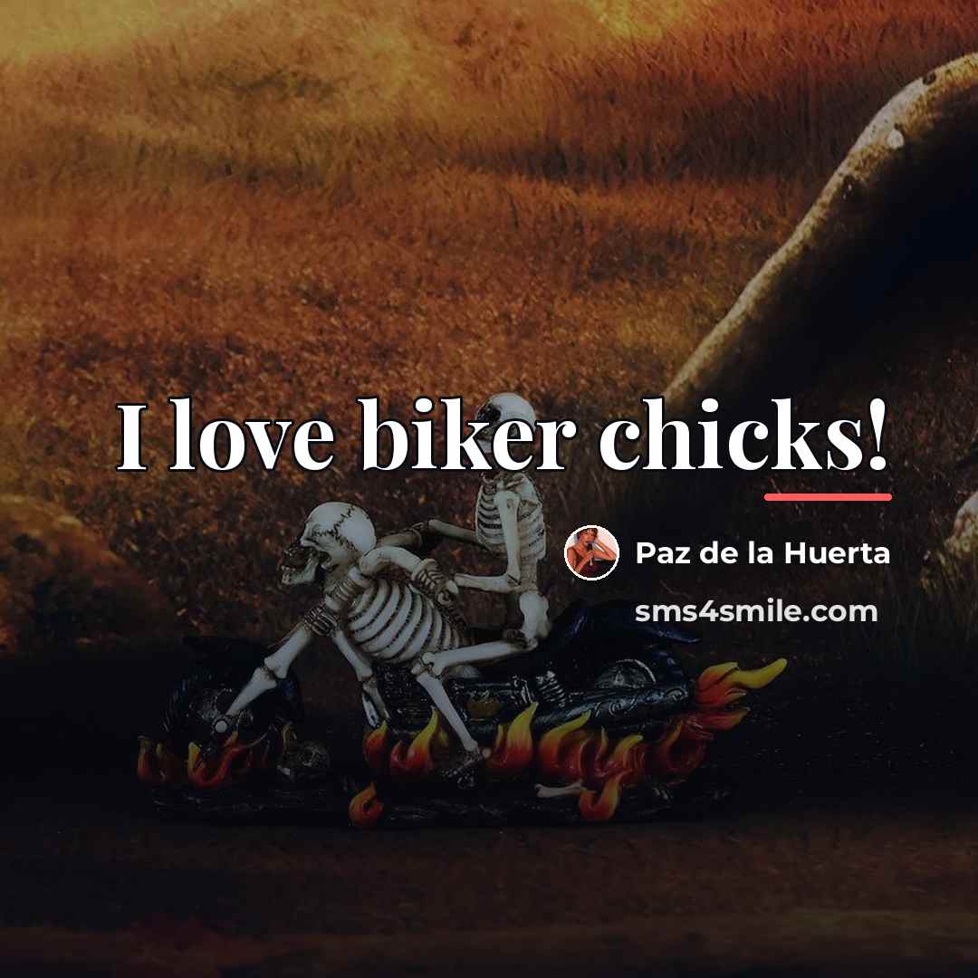 “I love biker chicks!…” quote by Paz de la Huerta