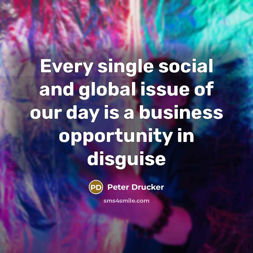 “Every single social and global issue of our day is…” quote by Peter Drucker