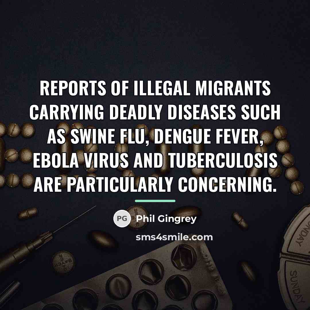 “Reports of illegal migrants carrying deadly diseases such as swine…” quote by Phil Gingrey