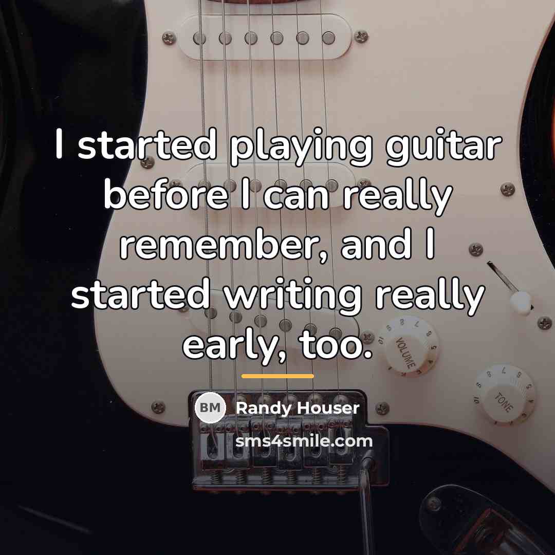 “I started playing guitar before I can really remember, and…” quote by Randy Houser