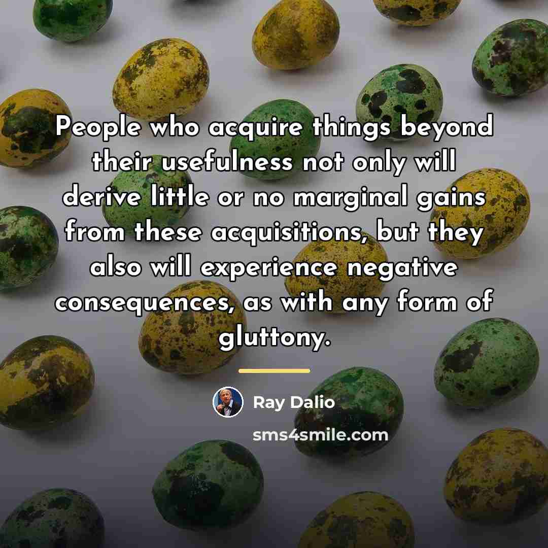 “People who acquire things beyond their usefulness not only will…” quote by Ray Dalio