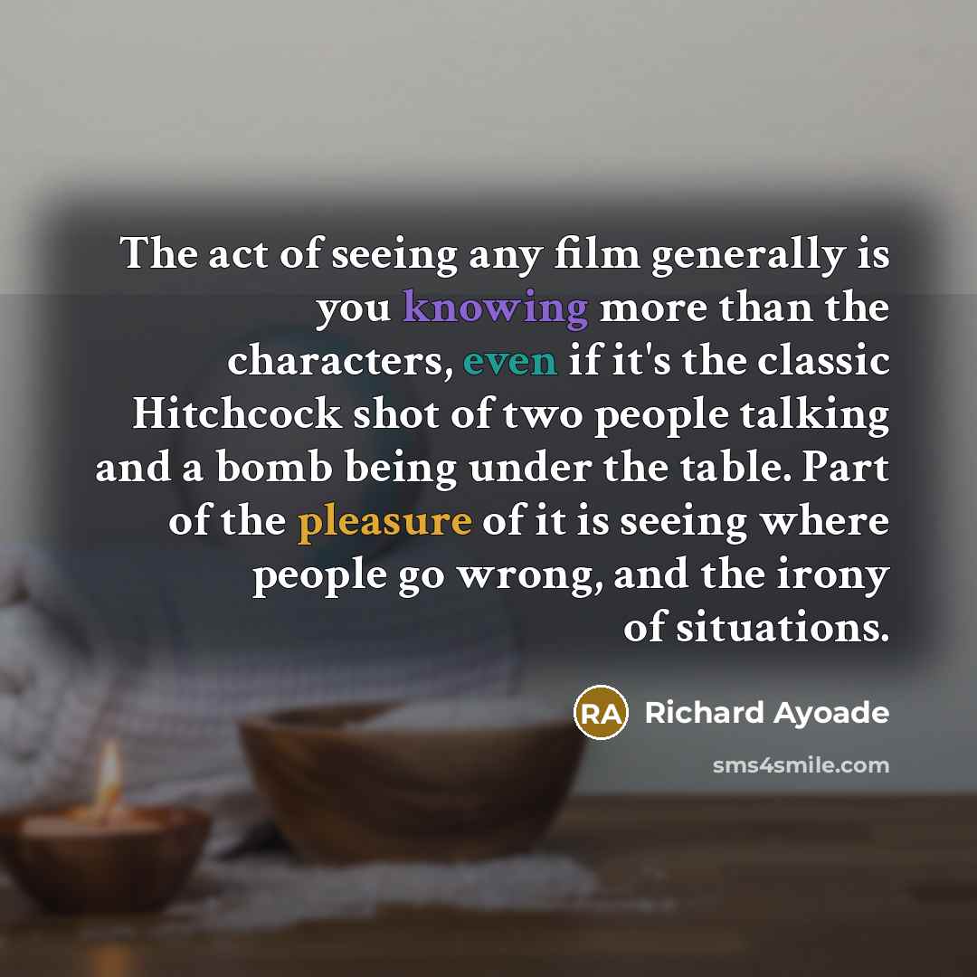 “The act of seeing any film generally is you knowing…” quote by Richard Ayoade
