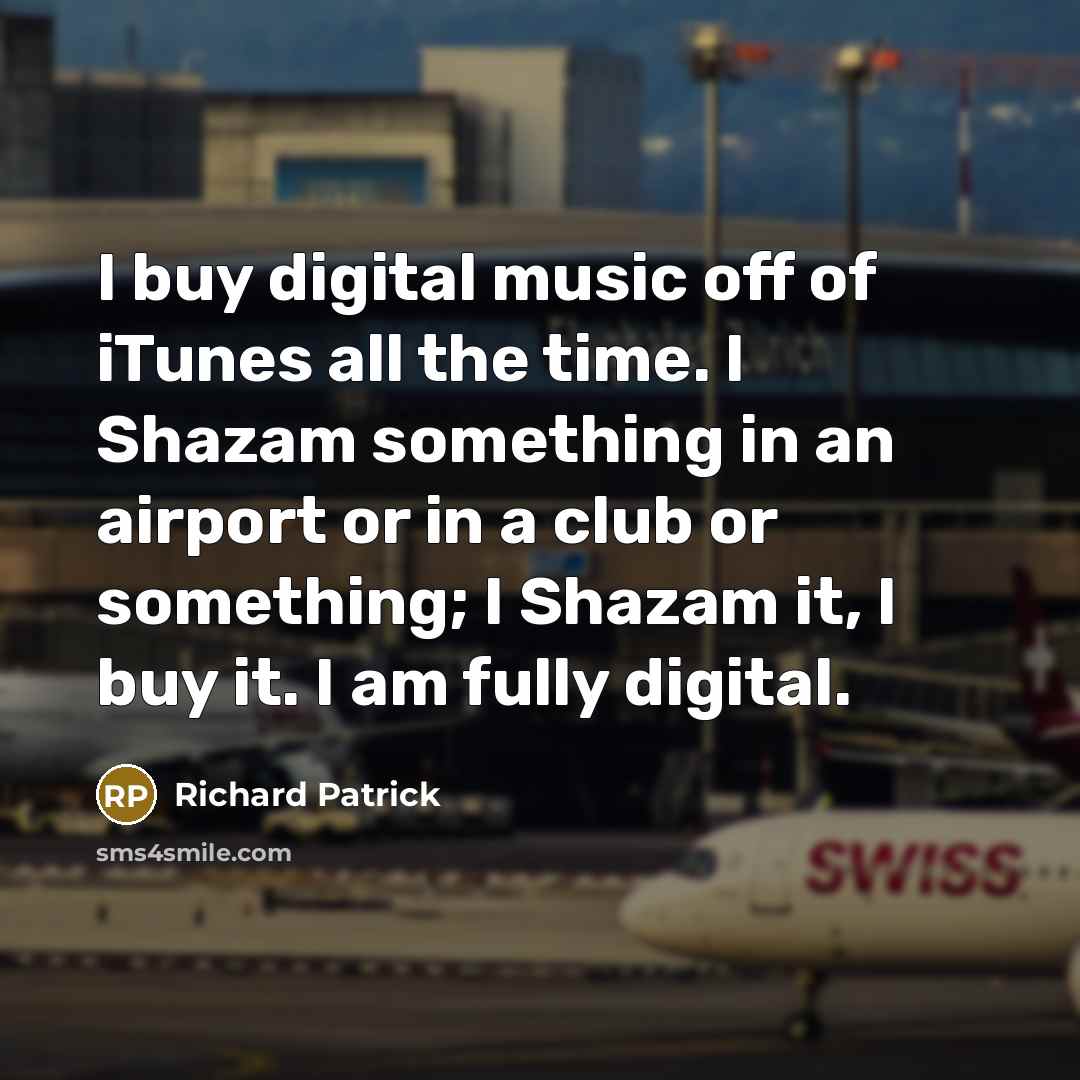 “I buy digital music off of iTunes all the time.…” quote by Richard Patrick