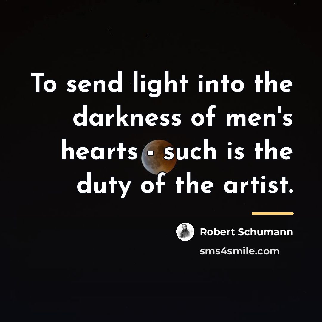 “To send light into the darkness of men's hearts -…” quote by Robert Schumann