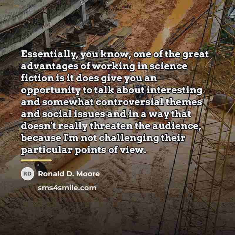 “Essentially, you know, one of the great advantages of working…” quote by Ronald D. Moore