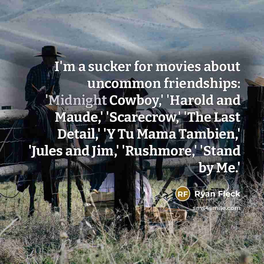 “I'm a sucker for movies about uncommon friendships: 'Midnight Cowboy,'…” quote by Ryan Fleck