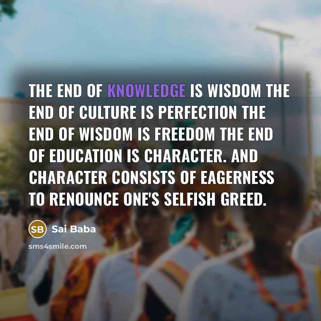 “The end of knowledge is wisdom The end of culture…” quote by Sai Baba
