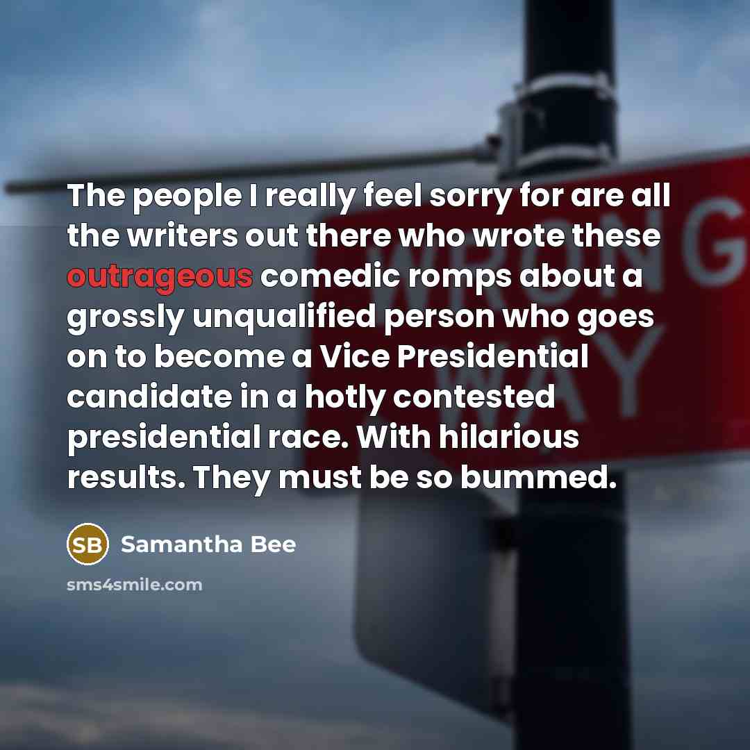 “The people I really feel sorry for are all the…” quote by Samantha Bee