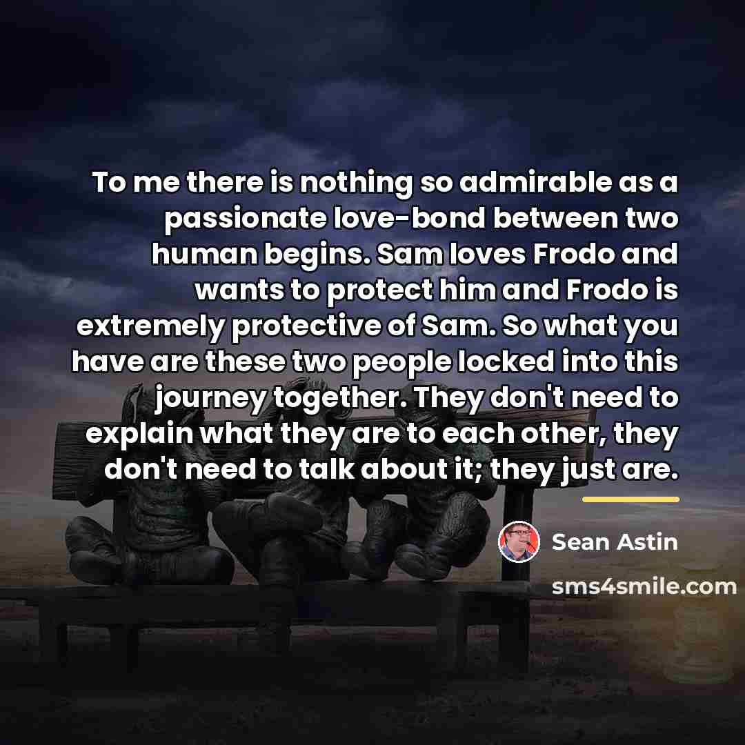 “To me there is nothing so admirable as a passionate…” quote by Sean Astin