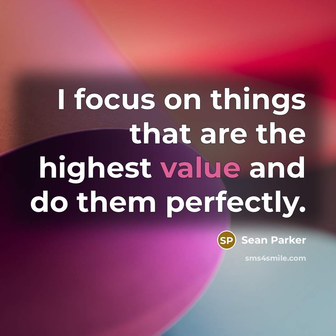 “I focus on things that are the highest value and…” quote by Sean Parker