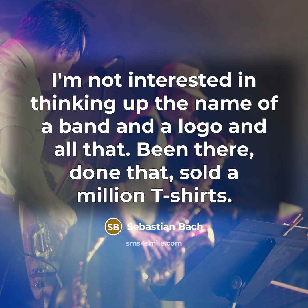 “I'm not interested in thinking up the name of a…” quote by Sebastian Bach