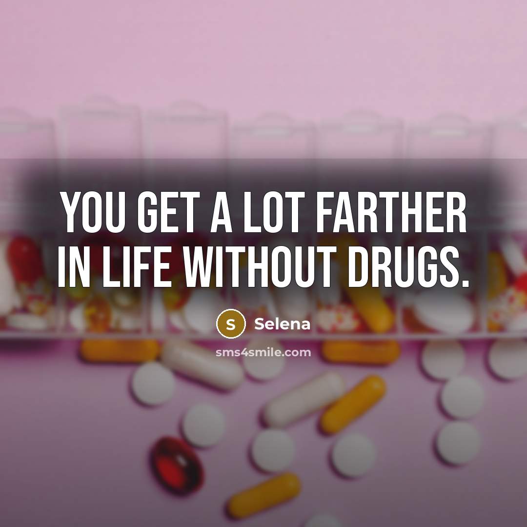 “You get a lot farther in life without drugs.…” quote by Selena