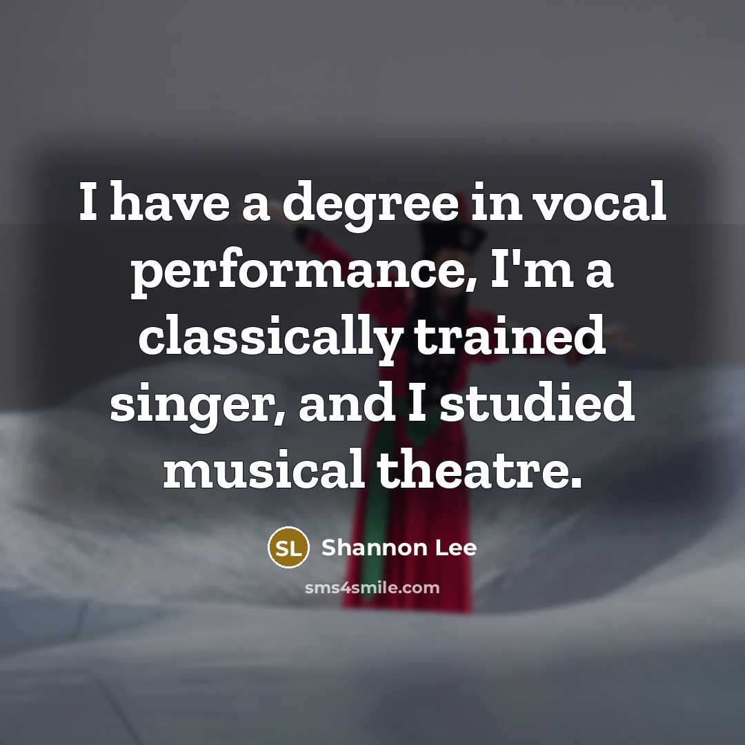 “I have a degree in vocal performance, I'm a classically…” quote by Shannon Lee
