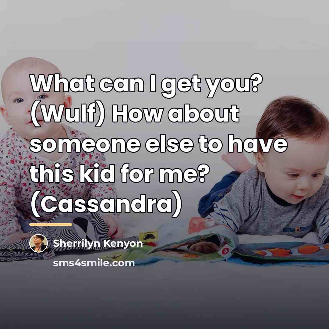 “What can I get you? (Wulf) How about someone else…” quote by Sherrilyn Kenyon