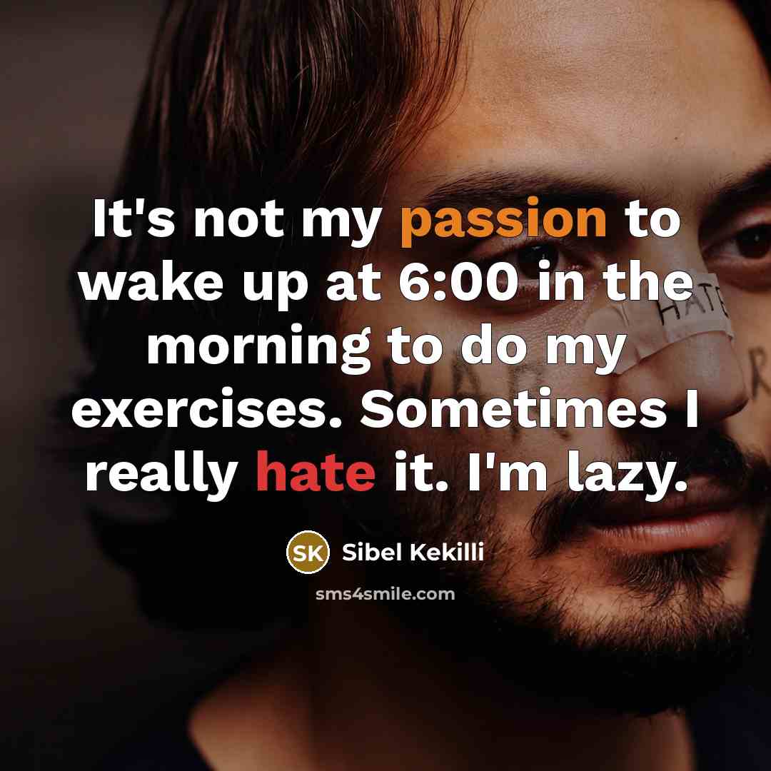 “It's not my passion to wake up at 6:00 in…” quote by Sibel Kekilli