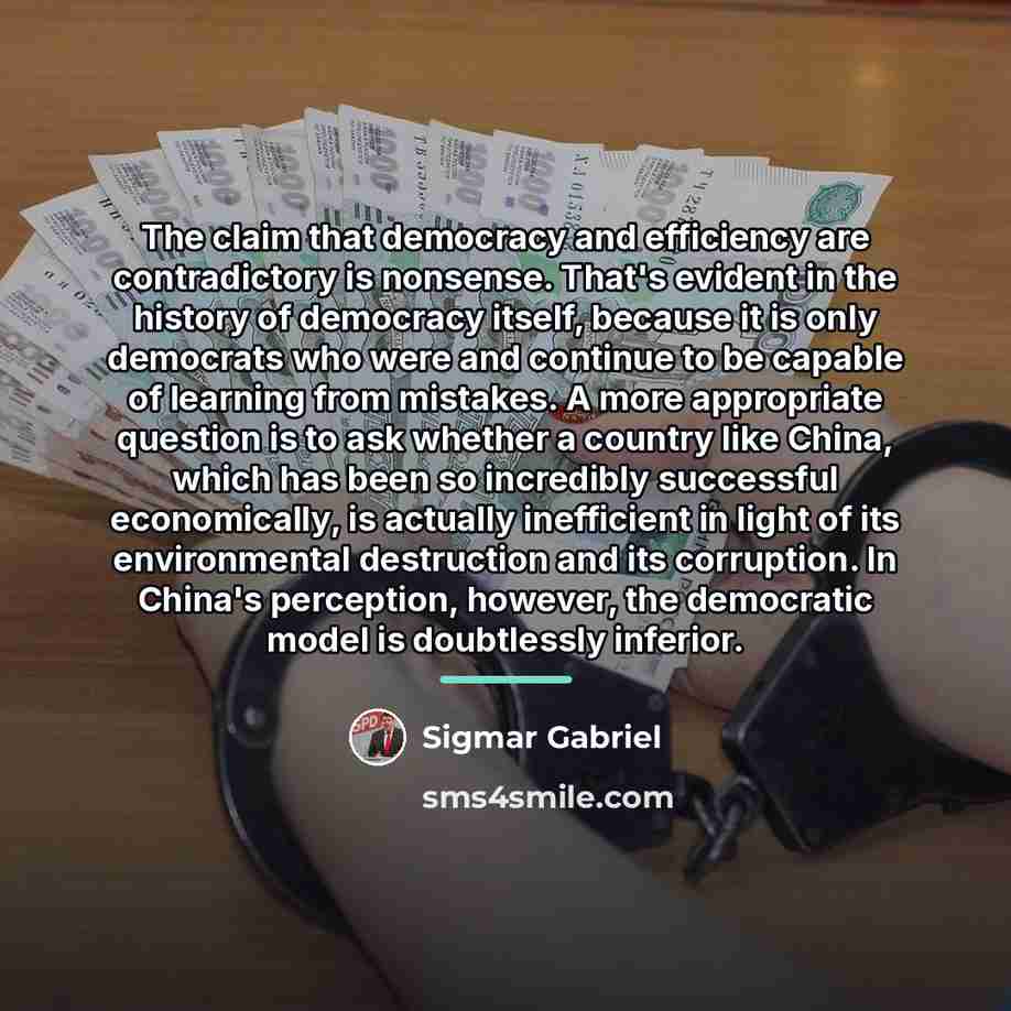 “The claim that democracy and efficiency are contradictory is nonsense.…” quote by Sigmar Gabriel