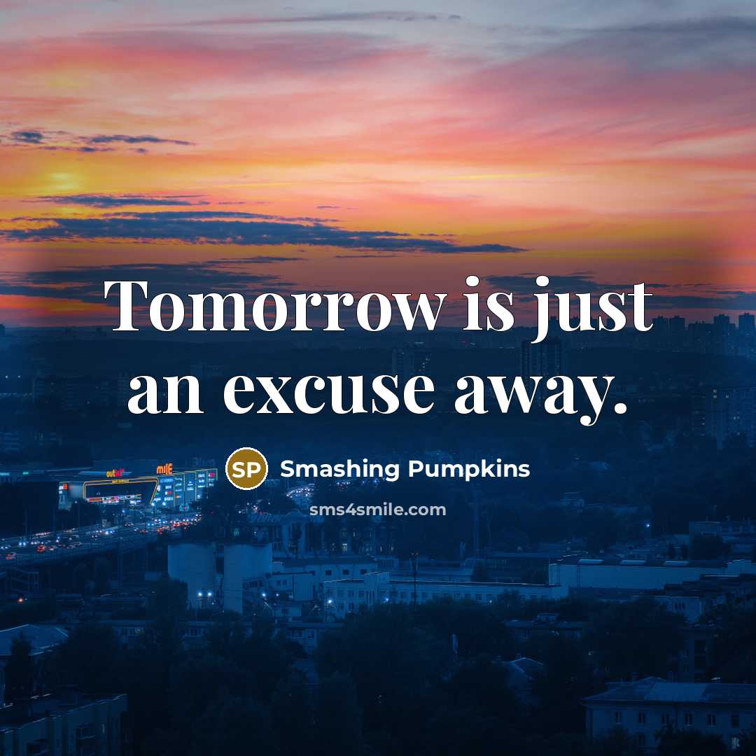 “Tomorrow is just an excuse away.…” quote by Smashing Pumpkins