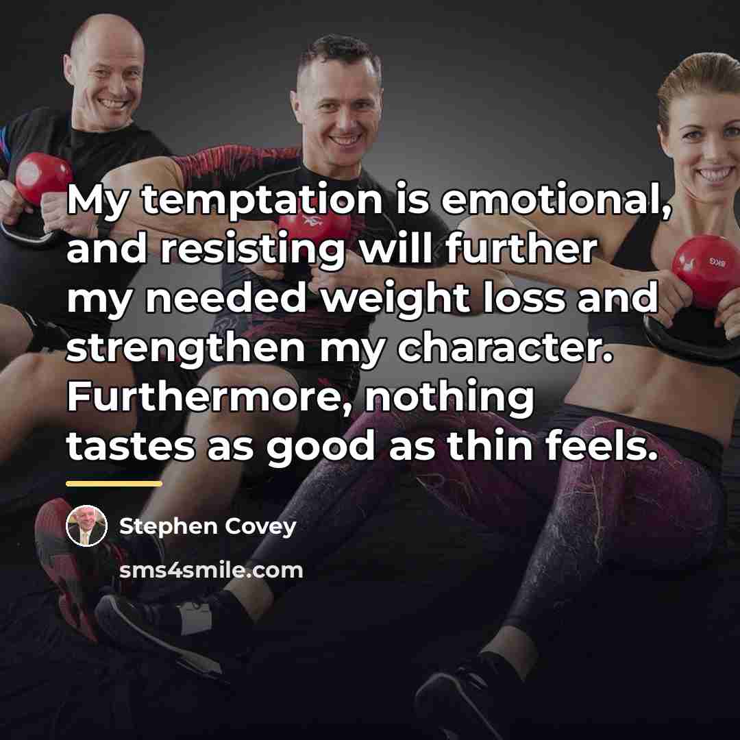 “My temptation is emotional, and resisting will further my needed…” quote by Stephen Covey
