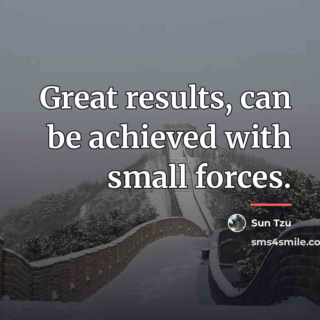 “Great results, can be achieved with small forces.…” quote by Sun Tzu