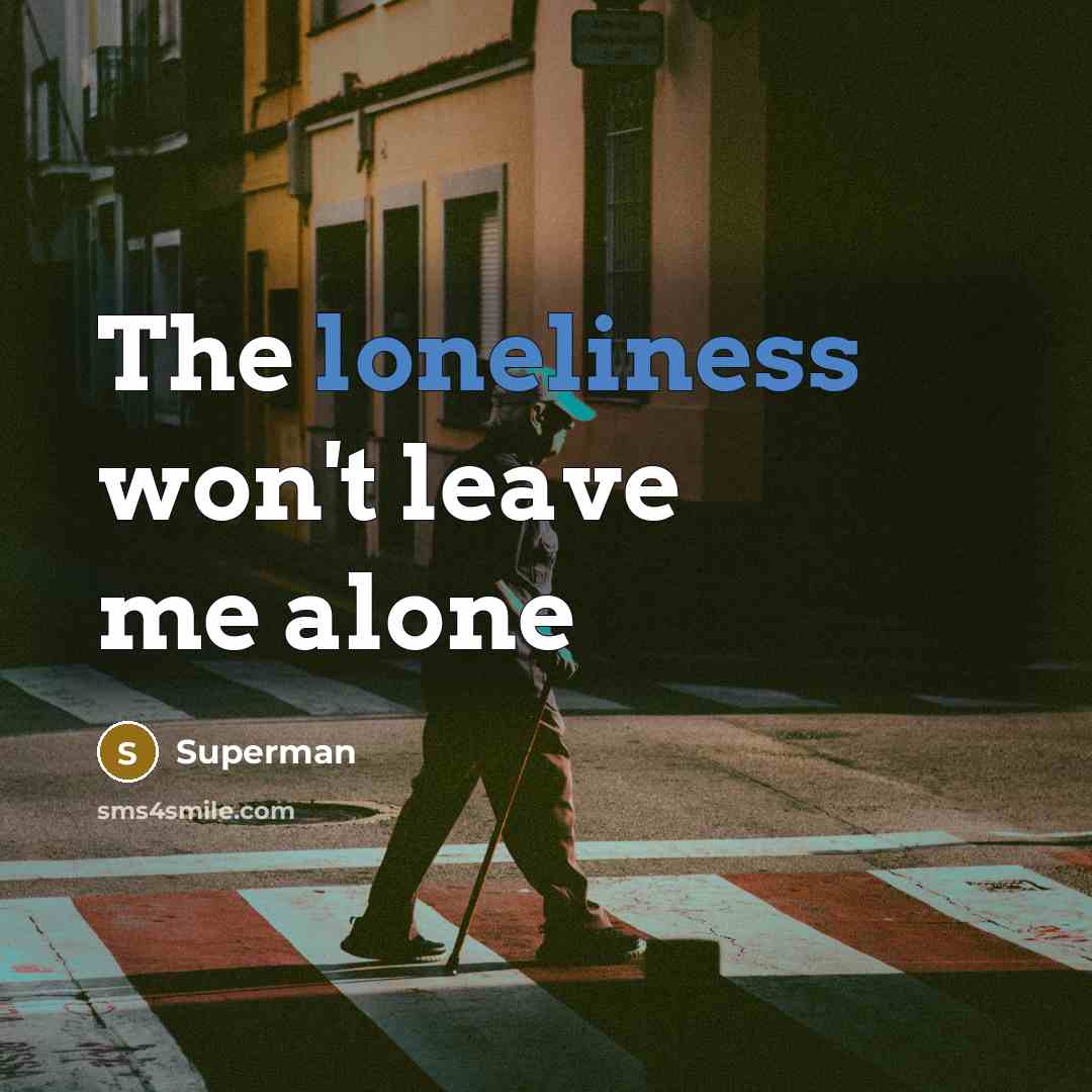 “The loneliness won't leave me alone…” quote by Superman