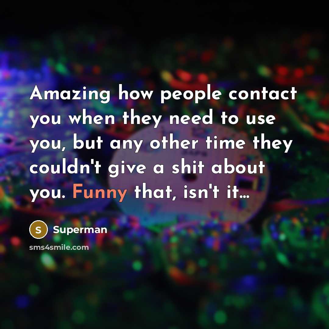 “Amazing how people contact you when they need to use…” quote by Superman