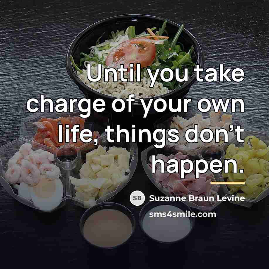 “Until you take charge of your own life, things don't…” quote by Suzanne Braun Levine
