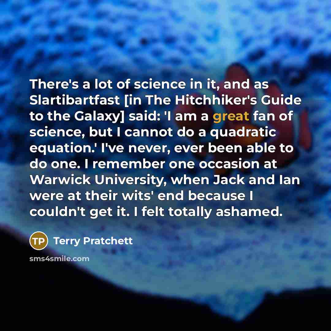 “There's a lot of science in it, and as Slartibartfast…” quote by Terry Pratchett