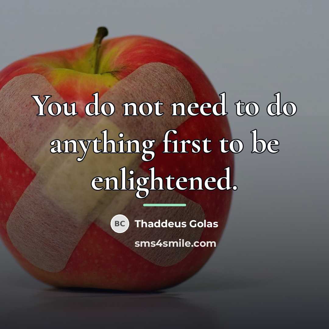 “You do not need to do anything first to be…” quote by Thaddeus Golas