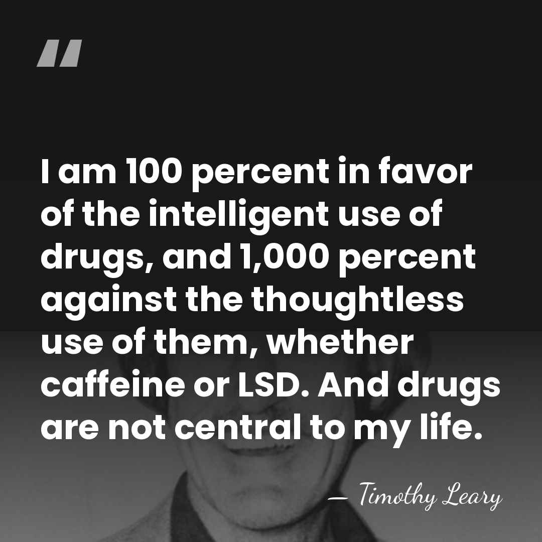 I am 100 percent in favor of the intelligent use of drugs,&hellip; - Timothy Leary
