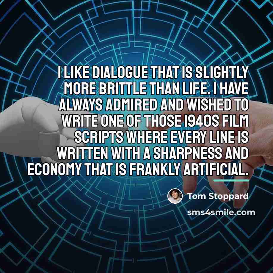 “I like dialogue that is slightly more brittle than life.…” quote by Tom Stoppard