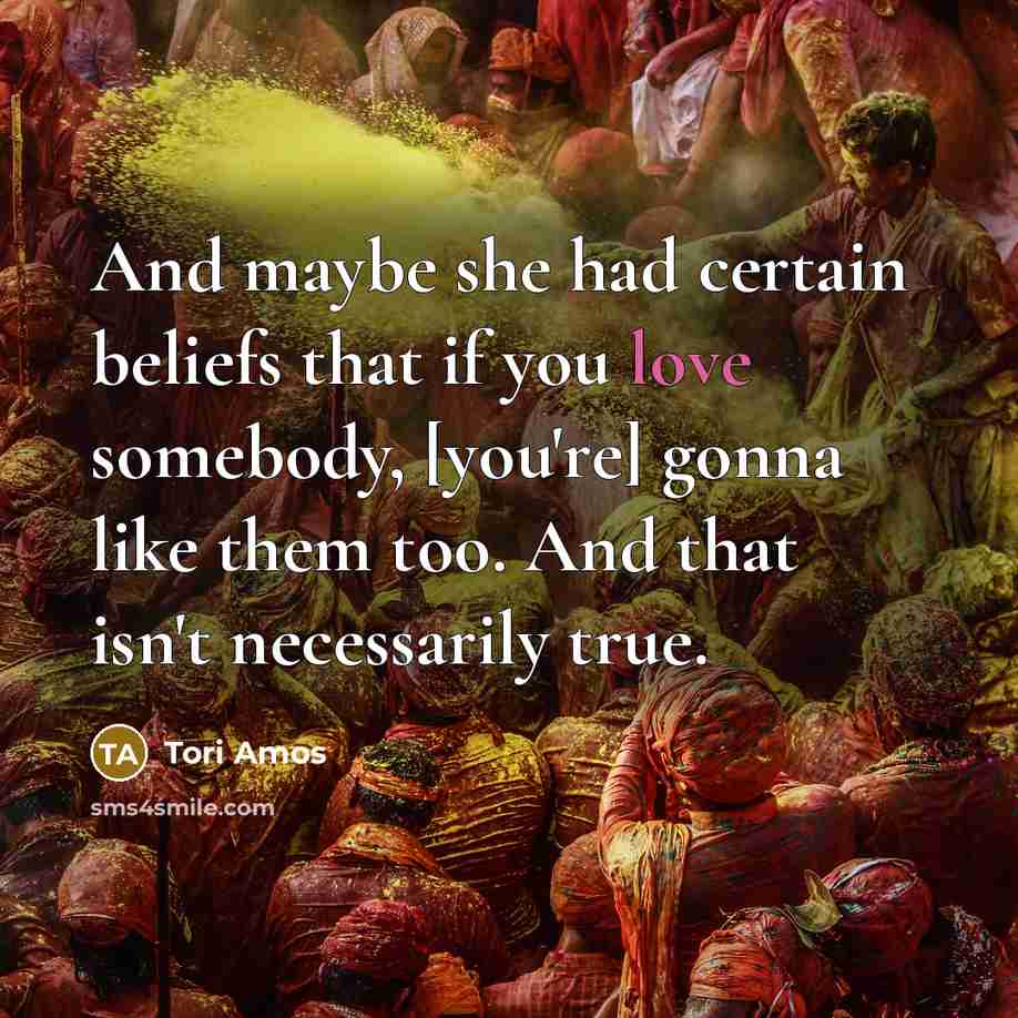 “And maybe she had certain beliefs that if you love…” quote by Tori Amos