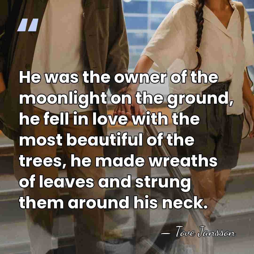 He was the owner of the moonlight on the ground, he fell&hellip; - Tove Jansson