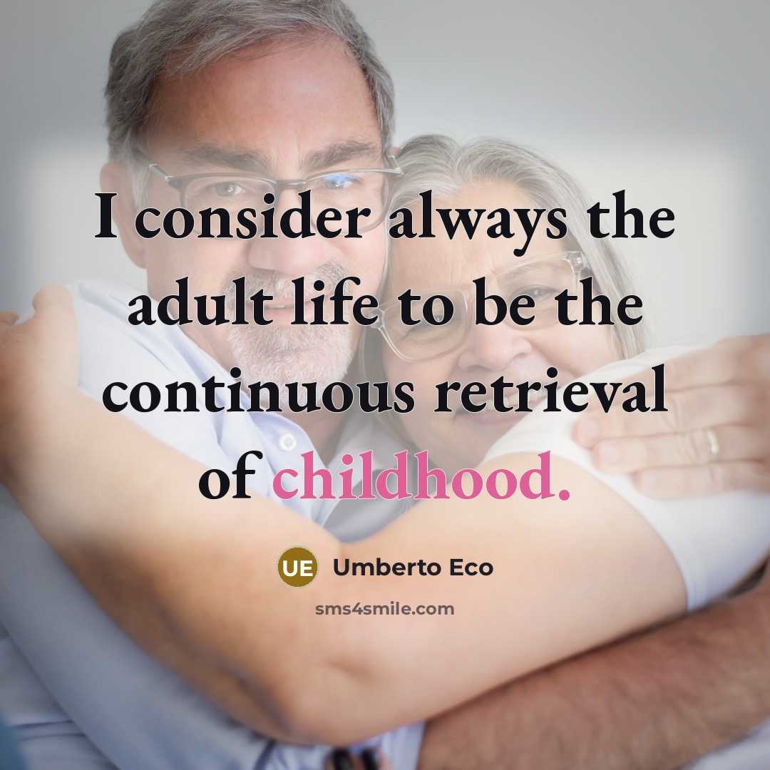 “I consider always the adult life to be the continuous…” quote by Umberto Eco