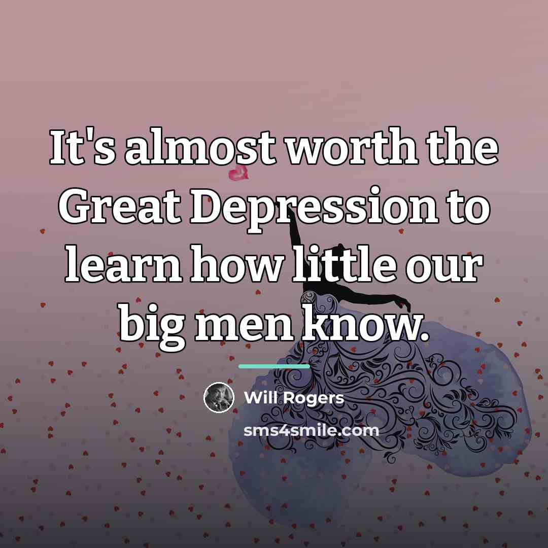 “It's almost worth the Great Depression to learn how little…” quote by Will Rogers
