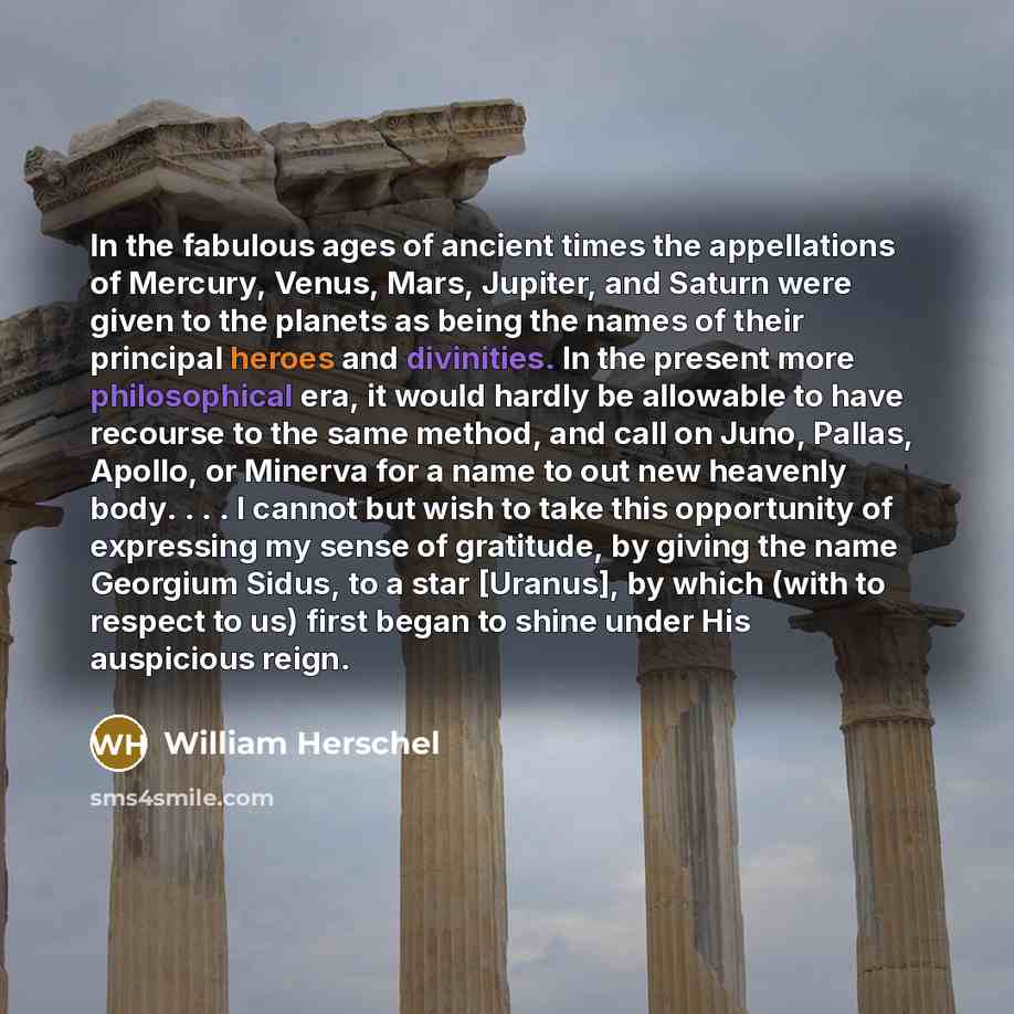 “In the fabulous ages of ancient times the appellations of…” quote by William Herschel