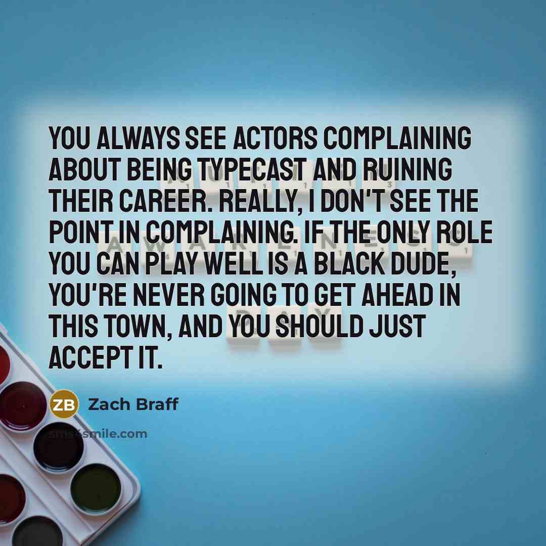 “You always see actors complaining about being typecast and ruining…” quote by Zach Braff