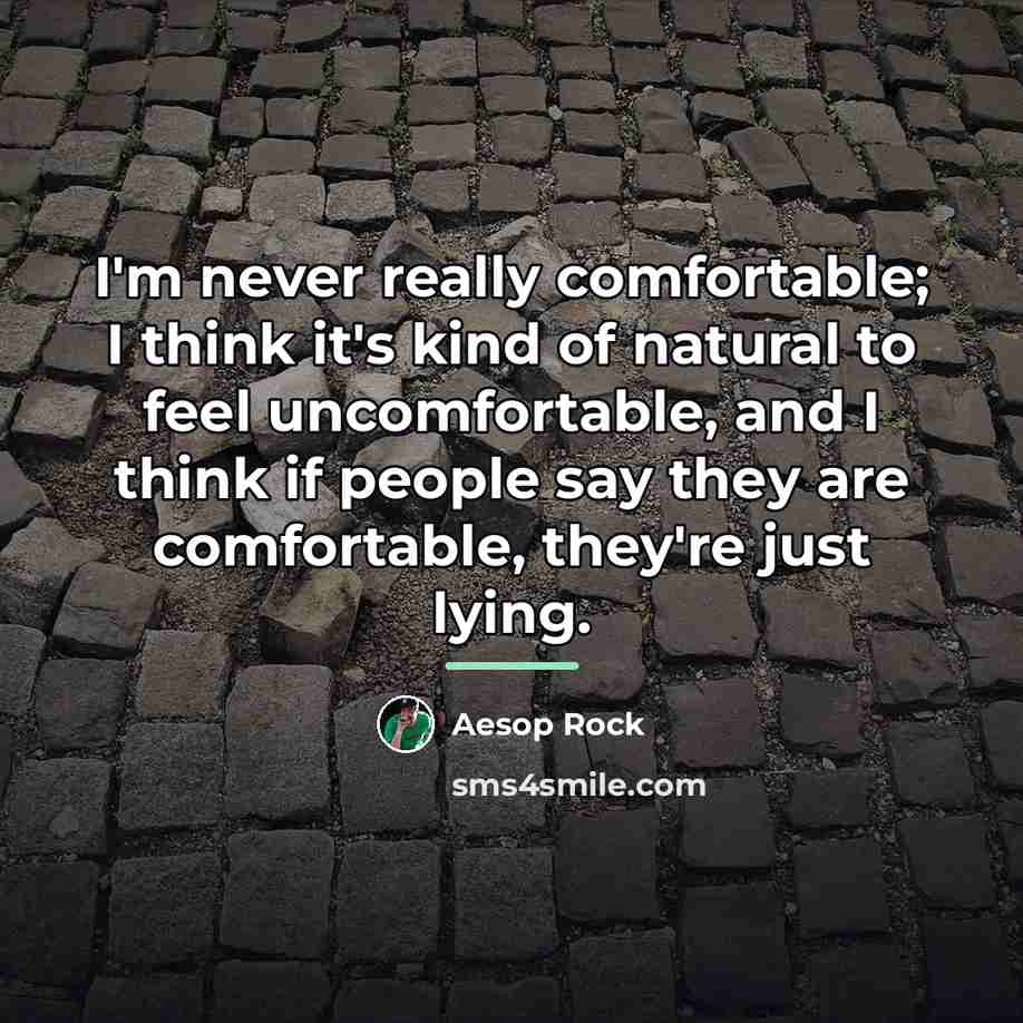 “I'm never really comfortable; I think it's kind of natural…” quote by Aesop Rock