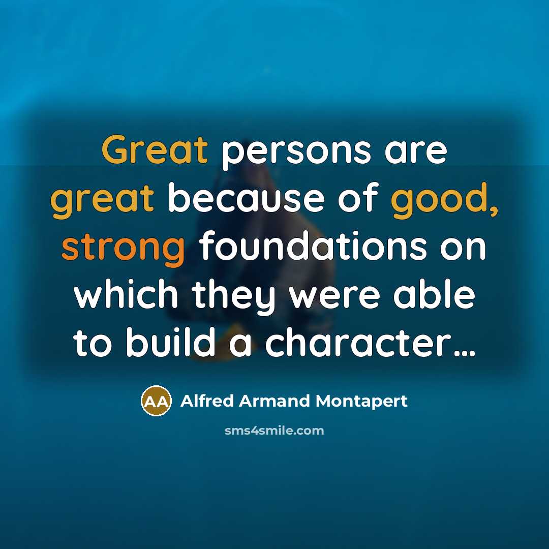 “Great persons are great because of good, strong foundations on…” quote by Alfred Armand Montapert