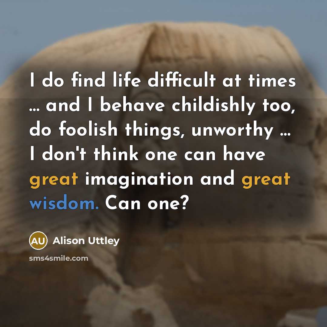 “I do find life difficult at times … and I…” quote by Alison Uttley