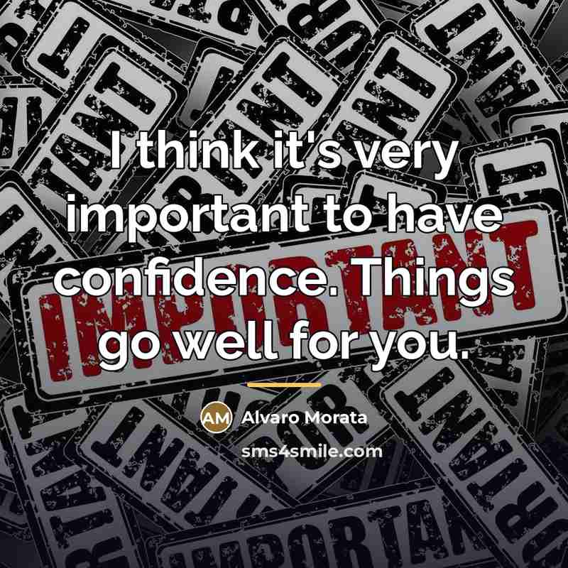 “I think it's very important to have confidence. Things go…” quote by Alvaro Morata