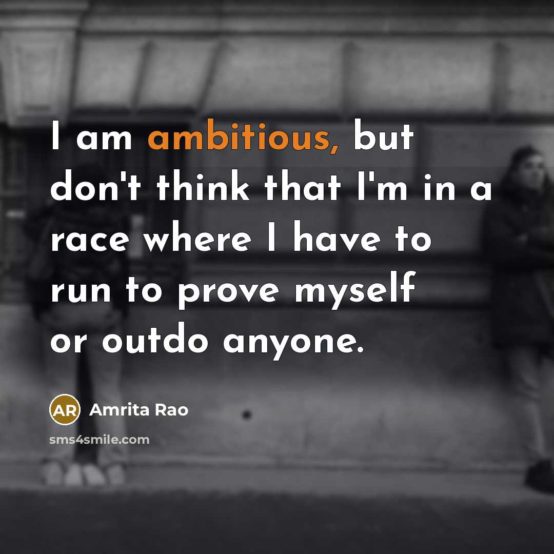 “I am ambitious, but don't think that I'm in a…” quote by Amrita Rao