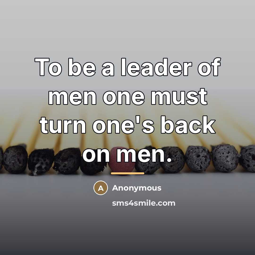 “To be a leader of men one must turn one's…” quote by Anonymous