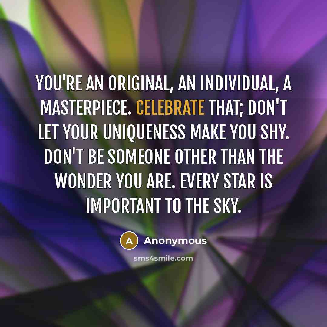 “You're an original, an individual, a masterpiece. Celebrate that; don't…” quote by Anonymous